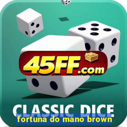 fortuna do mano brown